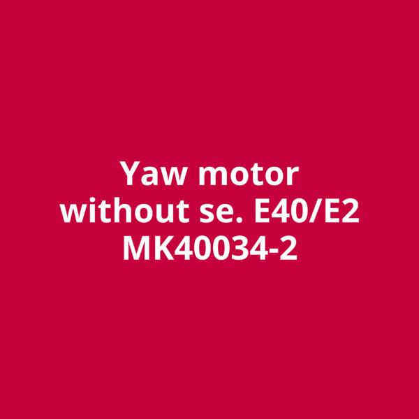 Yaw motor without se. E40/E2 MK40034-2
